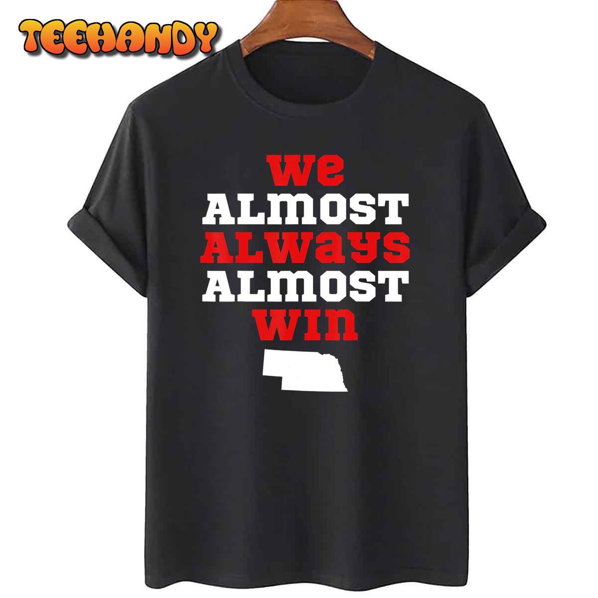 We Almost Always Almost Win Funny Nebraska Football Fans Sweatshirt