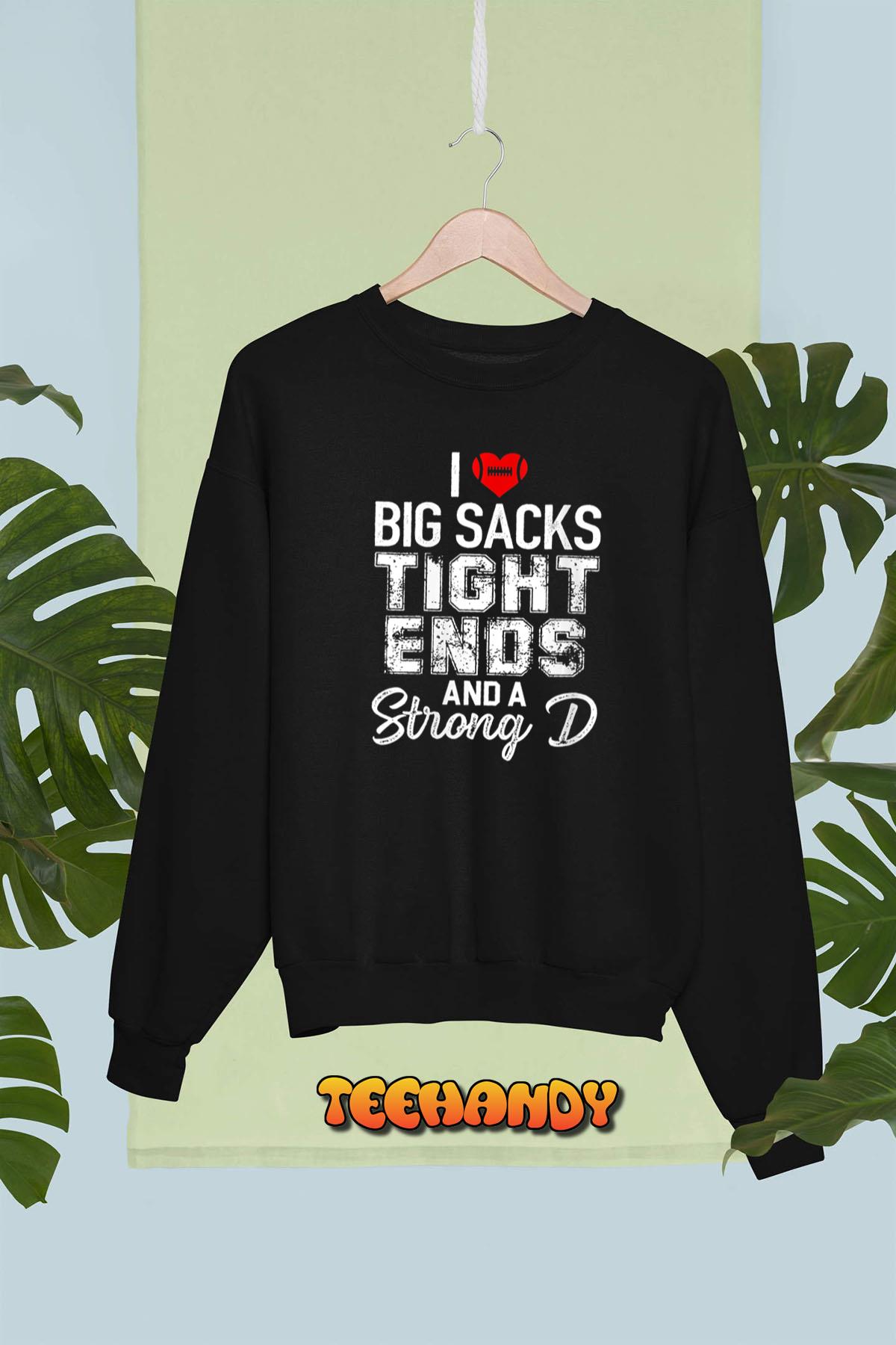 Womens I Love Big Sacks Tight Ends And Strong D Funny Football Unisex Sweatshirt