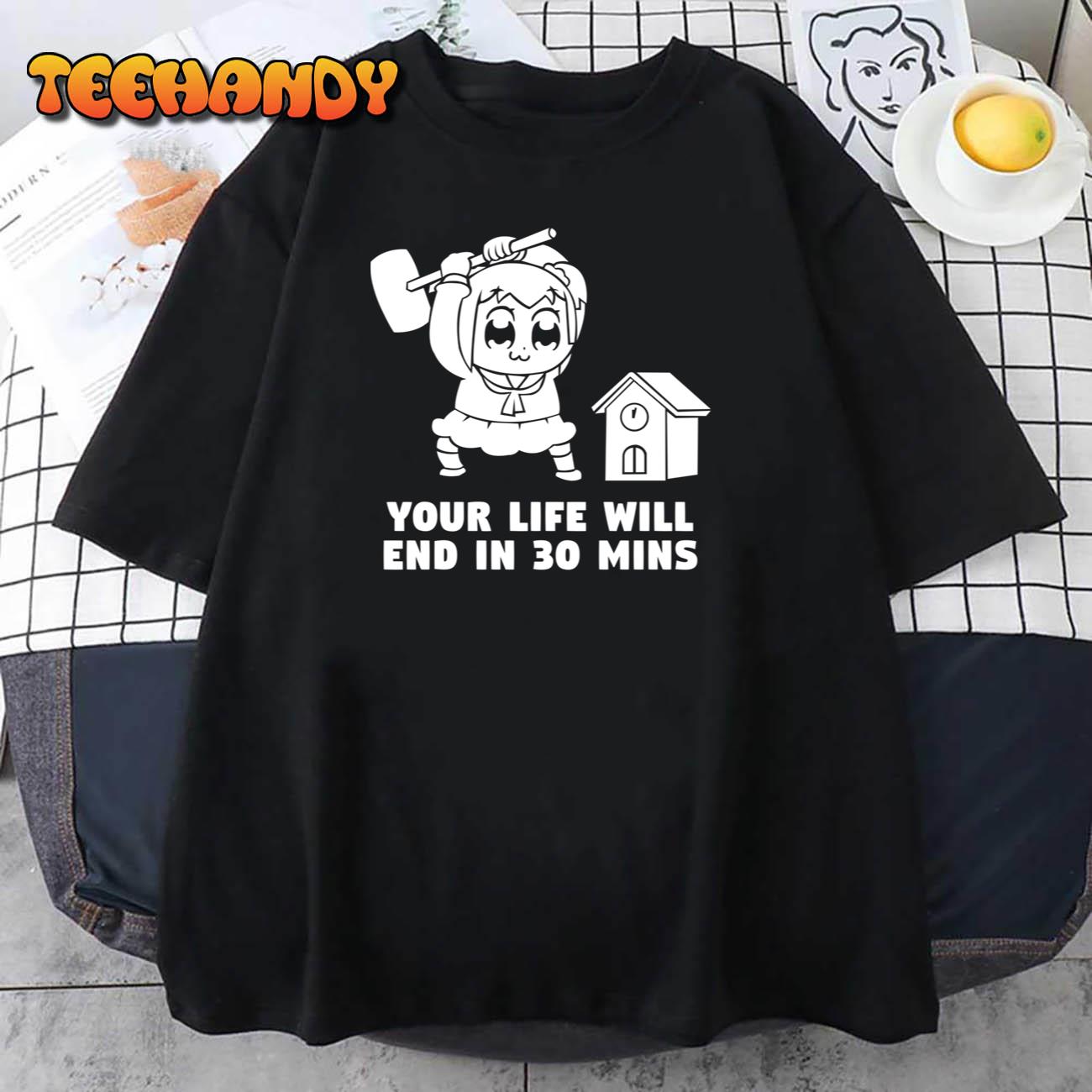 Your Life Will End In 30 Mins Unisex T-Shirt