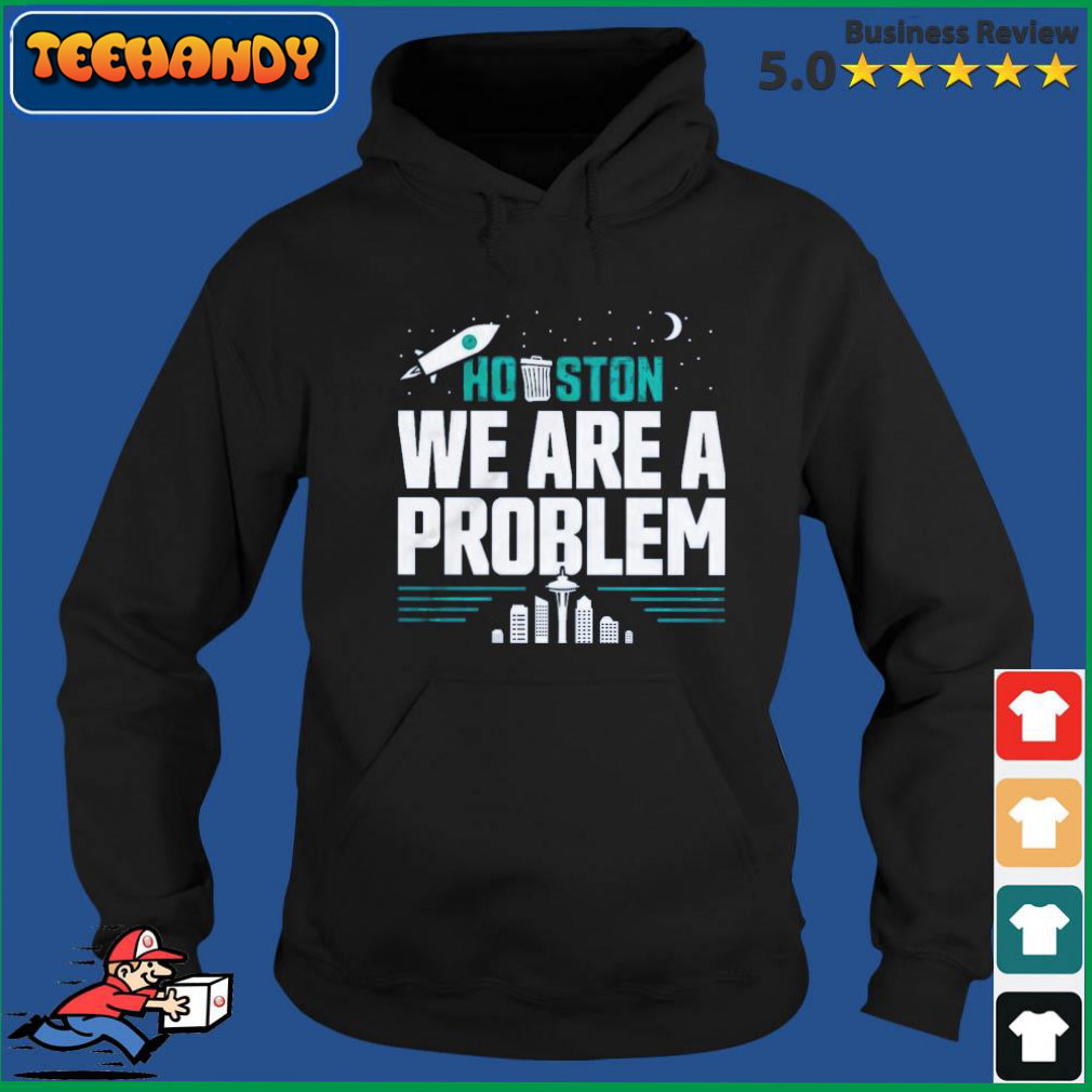 2022 ALDS Playoff Seattle Mariners Houston, We Are A Problem Shirt