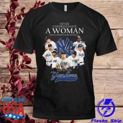 Never Underestimate A Woman Who Understands Baseball And Loves New York Yankees 2022 Signatures Shirt