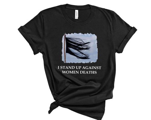 Women Rights Flag Shirt, Mahsa Amini Flag Shirt, I Stand Up Against Women Deaths, Women’s Rights Unisex Shirt