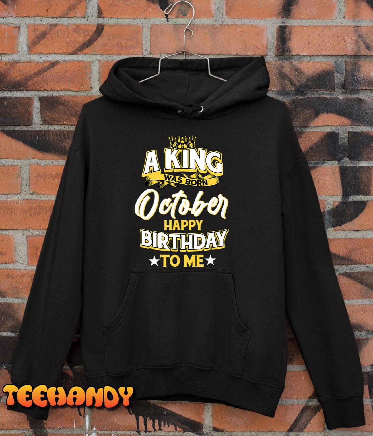 A King Was Born In October Happy Birthday To Me T-Shirt