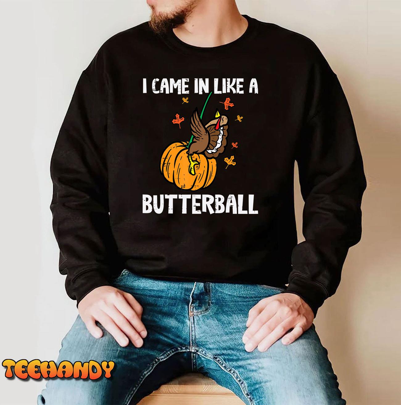 Came In Like A Butterball Funny Thanksgiving Men Women T-Shirt