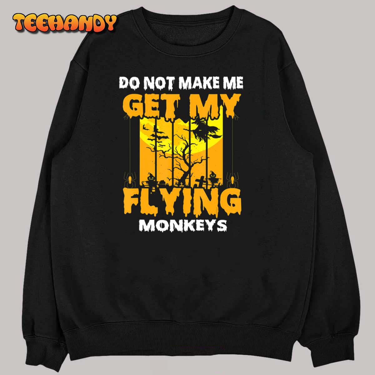 Do Not Make Me Get My Flying Monkeys T-Shirt