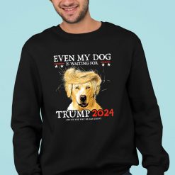 Even My Dog Is Waiting For Trump 2024 Funny Dog Saying Lover T-Shirt