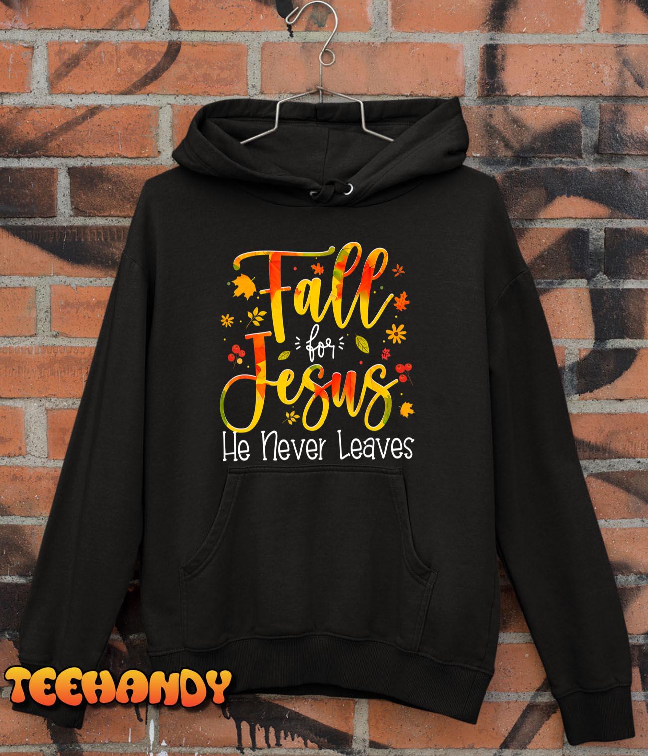 Fall For Jesus He Never Leaves Autumn Thanksgiving T-Shirt