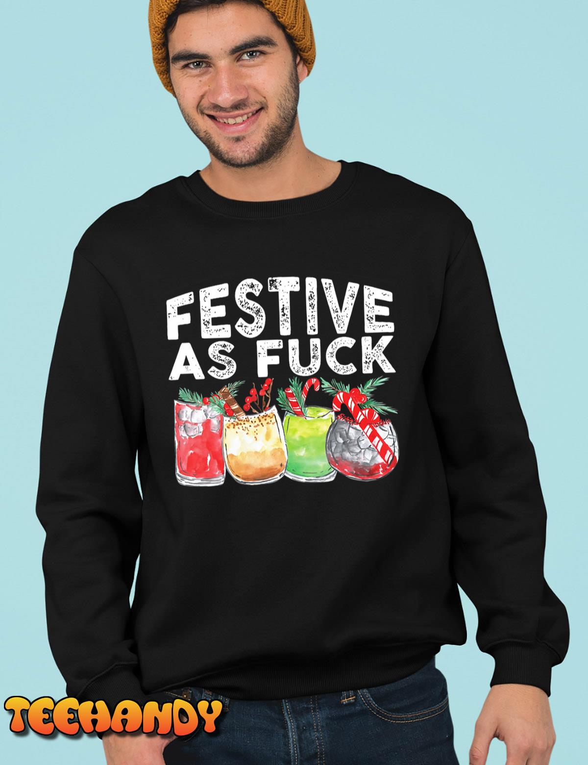 Festive As Fuck Funny Ugly Christmas Holiday T-Shirt