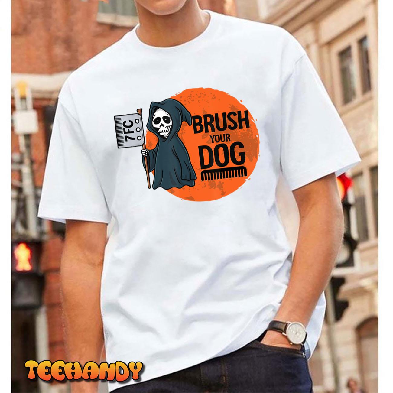 Funny Dog Groomer ,Brush Your Dog Grooming reaper Halloween T-Shirt