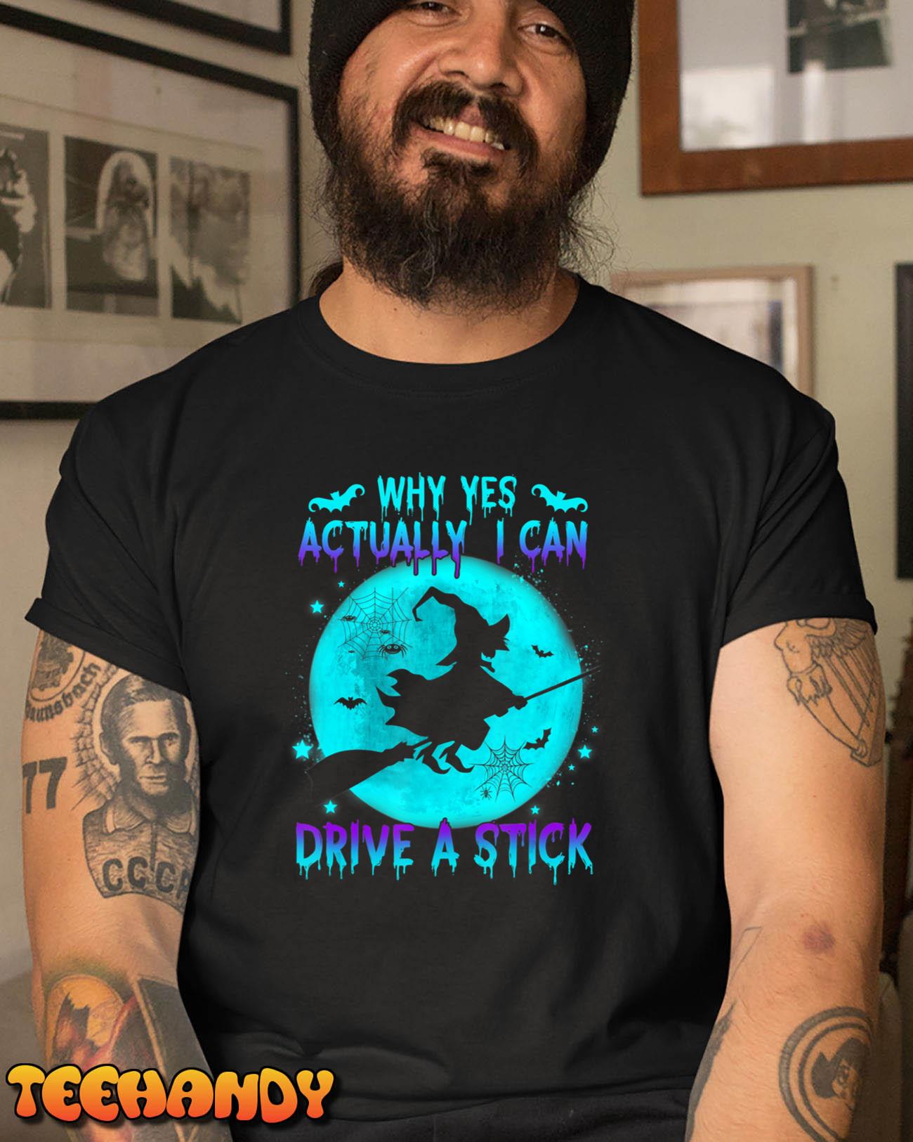 Funny Halloween Why Yes, Actually I Can Drive A Stick Witch T-Shirt