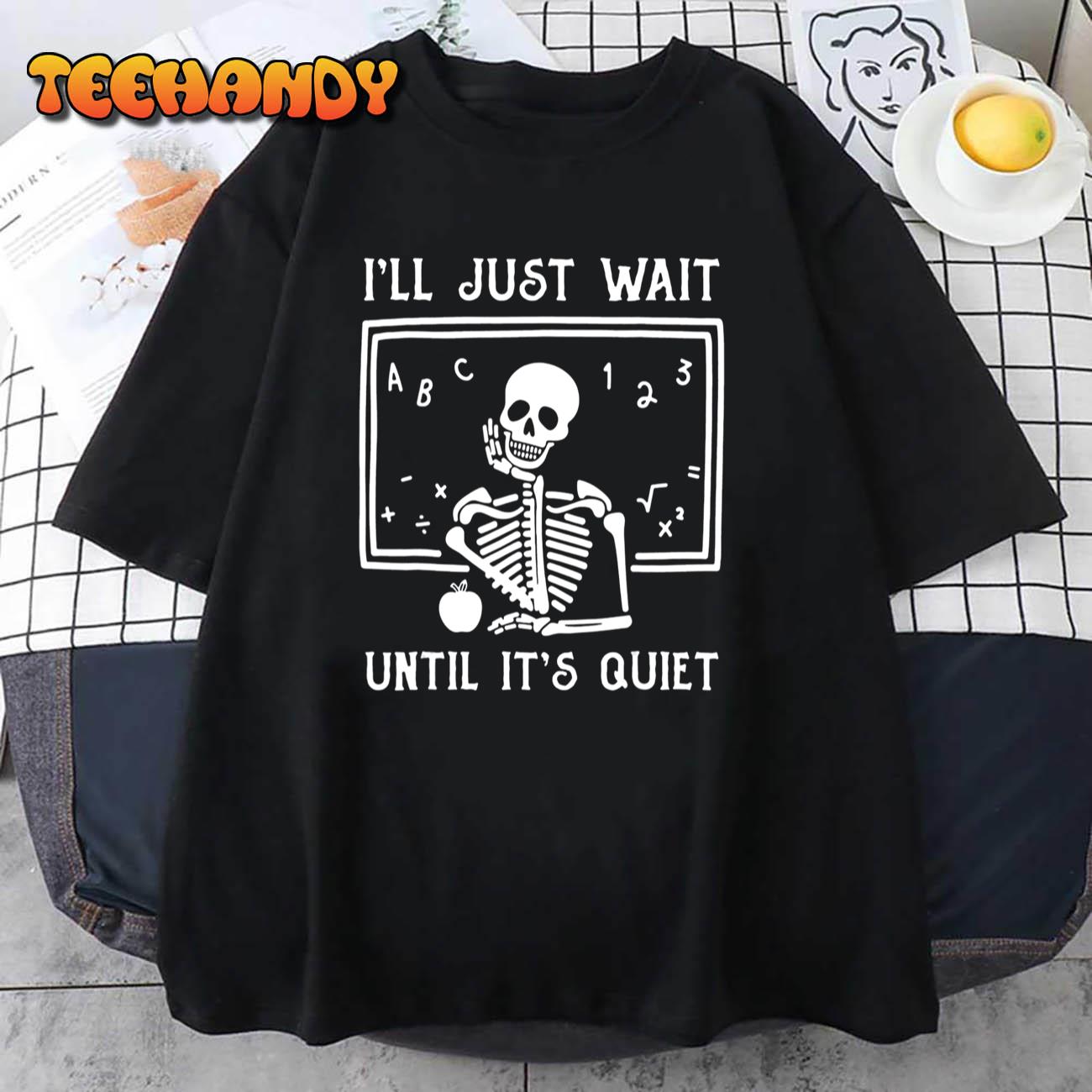 Halloween Teacher I’ll Just Wait Until It’s Quiet T-Shirt