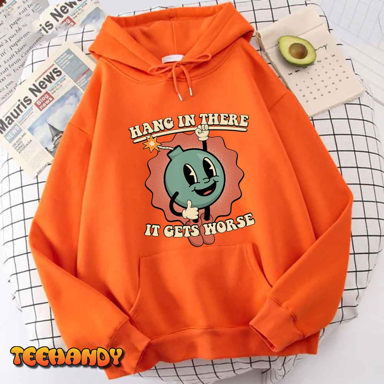 Hang In There It Gets Worse Existential Dread Cartoon Bomb T-Shirt