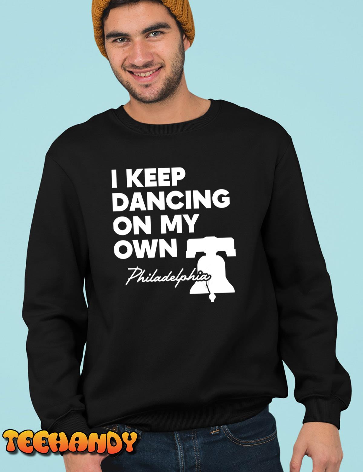 I Keep Dancing On My Own Philidelphia Philly Anthem T-Shirt