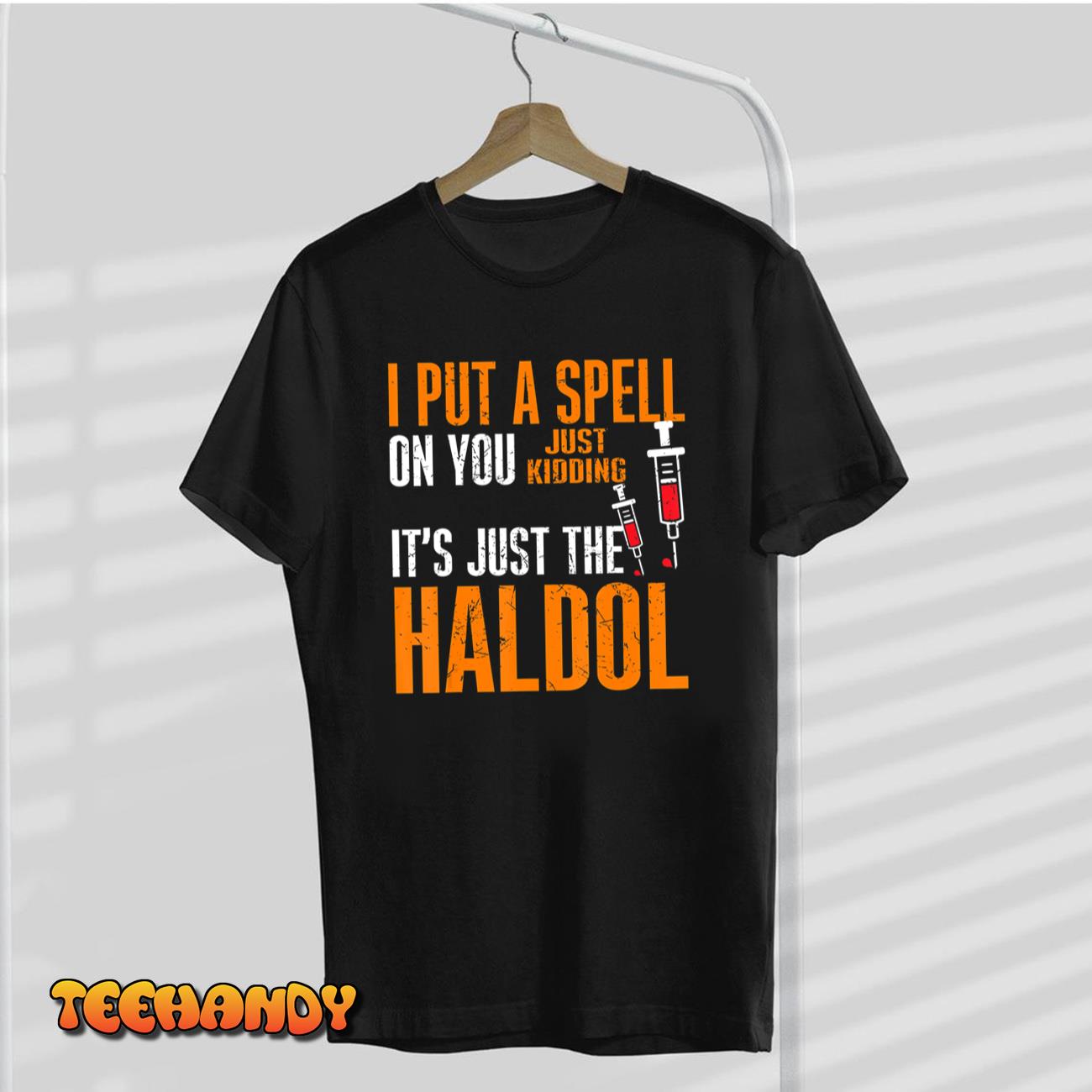 I Put A Spell On You Just Kiddings It Just The Haldol Funny T-Shirt