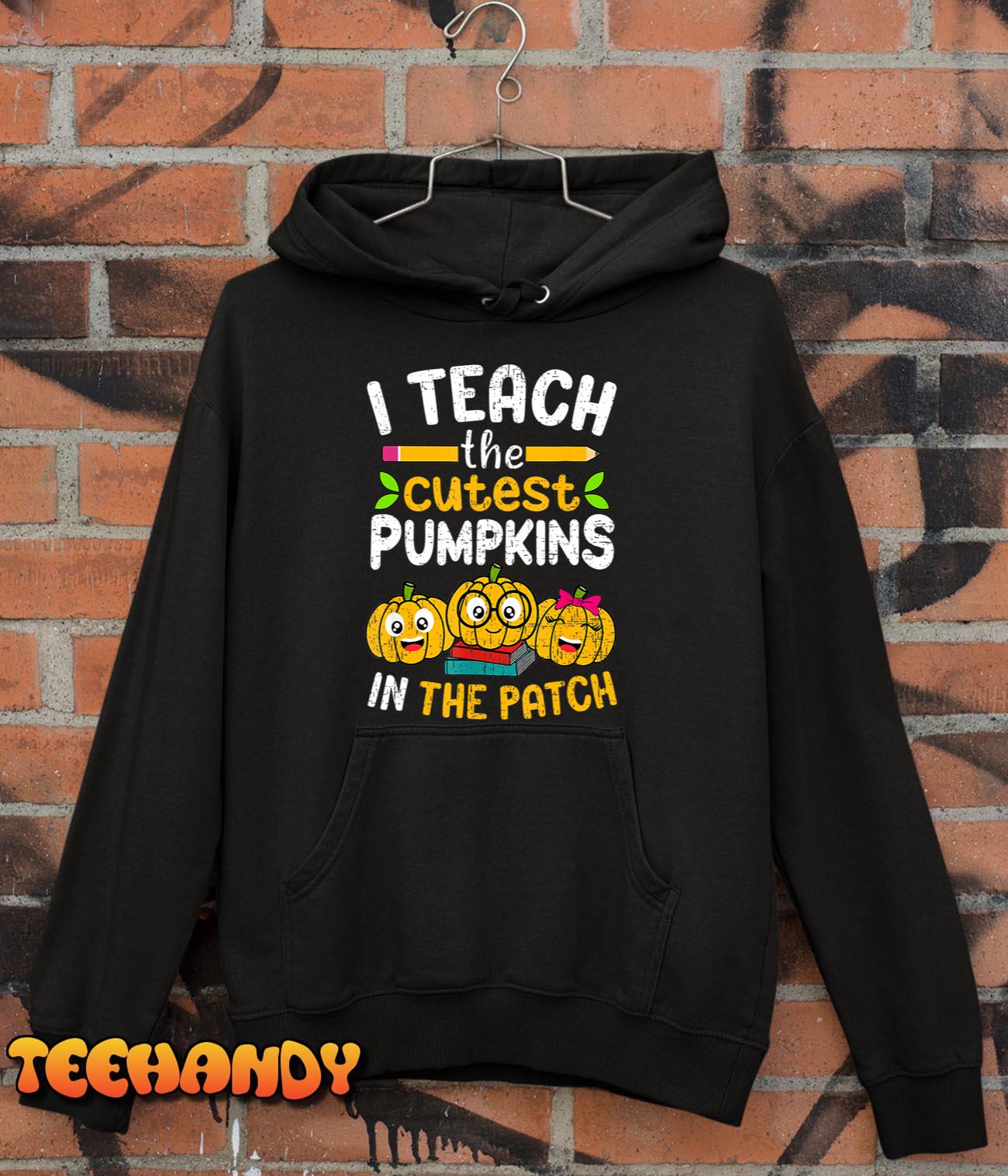 I Teach The Cutest Pumpkins In The Patch Teacher Fall Season T-Shirt