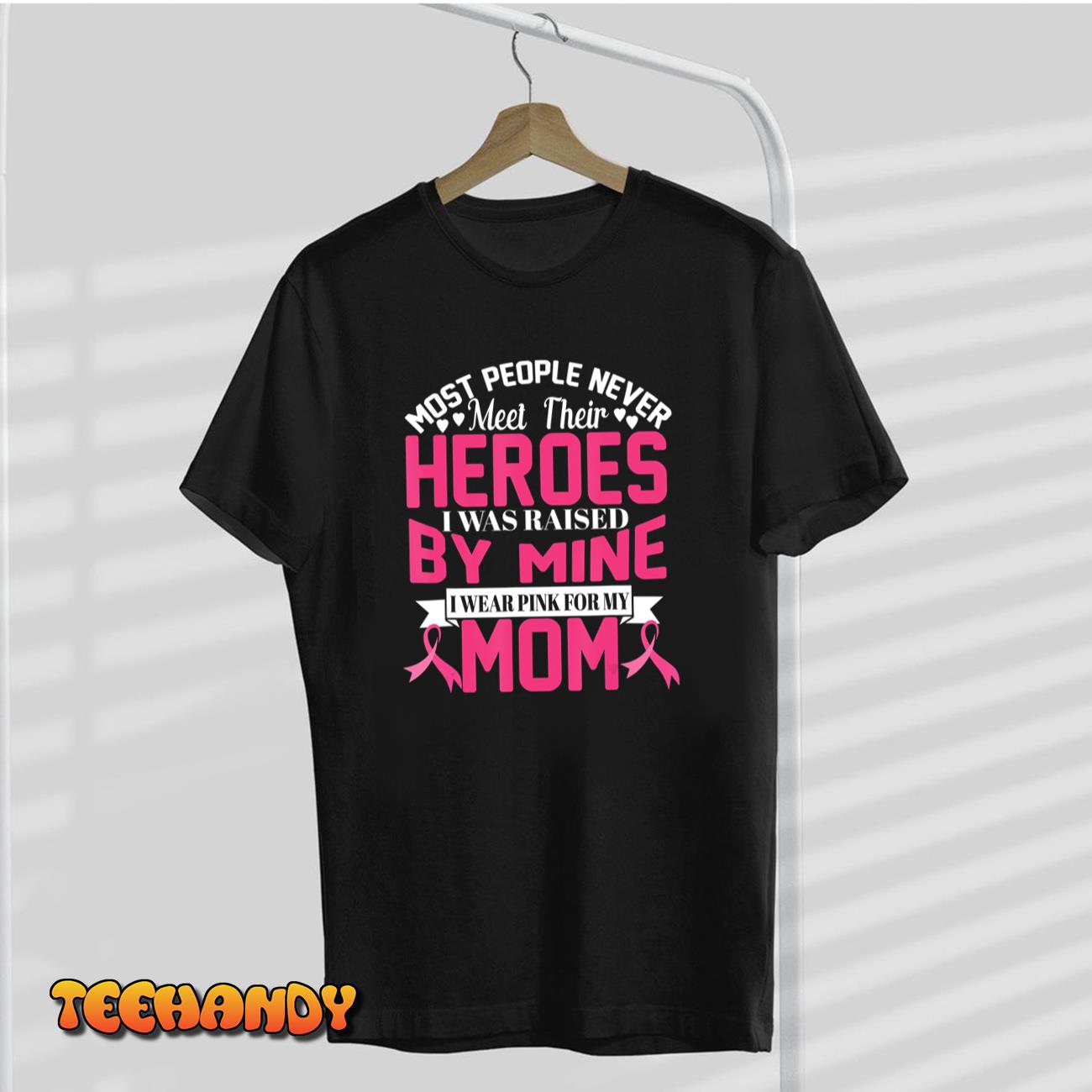 I Wear Pink For My Mom Breast Cancer Awareness Heroes Unisex T-Shirt