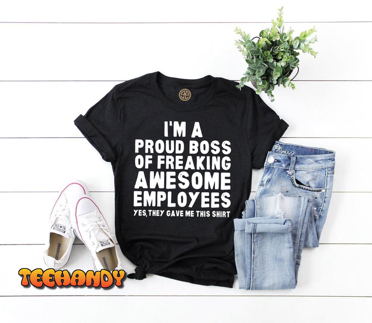 I’m A Proud Boss Of Freaking Awesome Employees T-Shirt