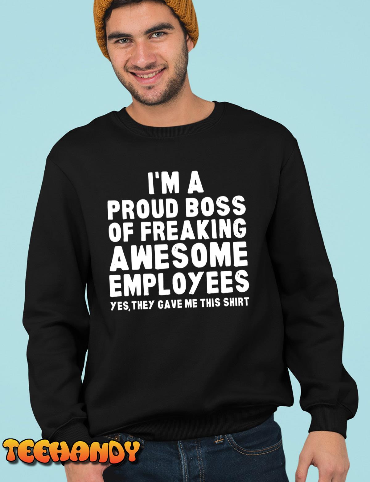 I’m A Proud Boss Of Freaking Awesome Employees T-Shirt