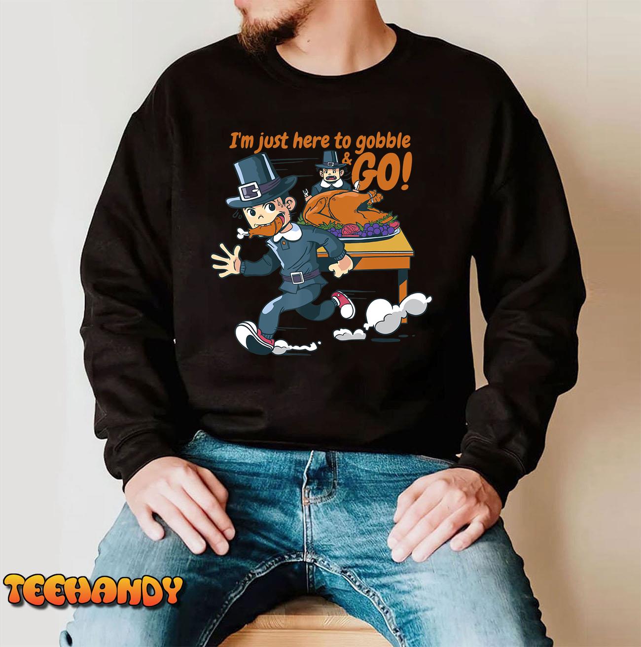 I’m Just Here To Gobble And Go Thanksgiving Day Pilgrim T-Shirt