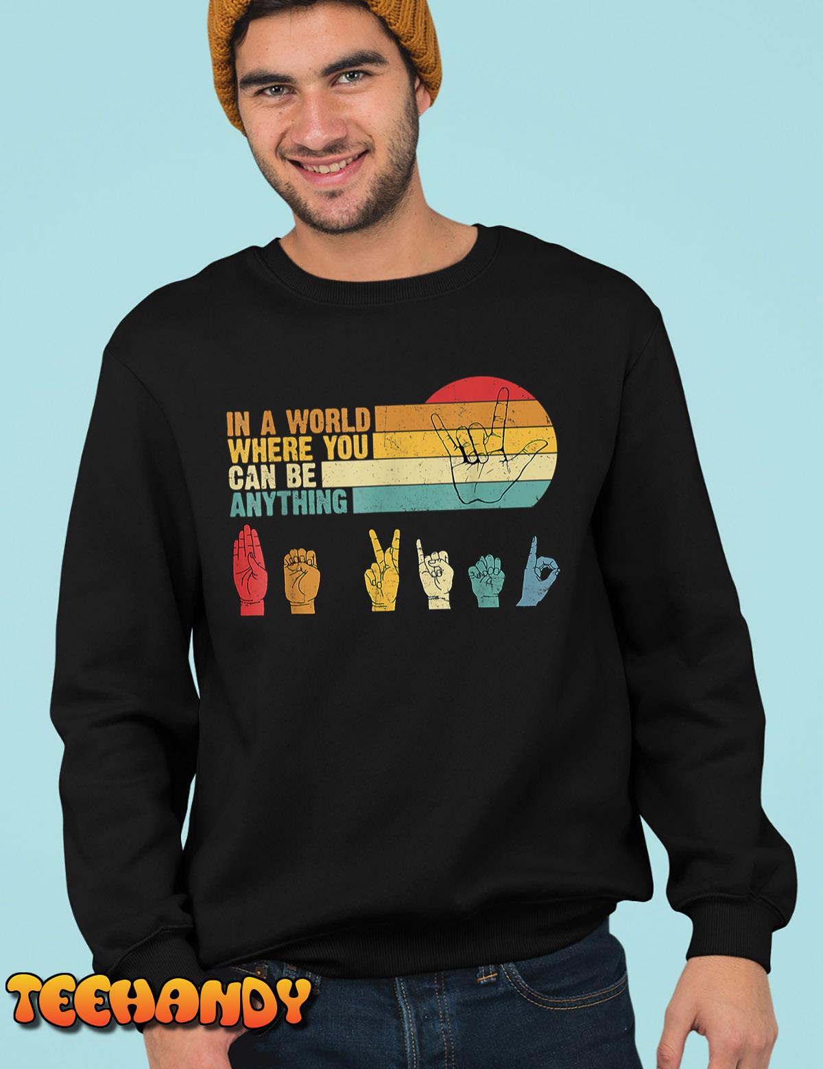 In The World Where You Can Be Anything Be Kind Sign Language T-Shirt