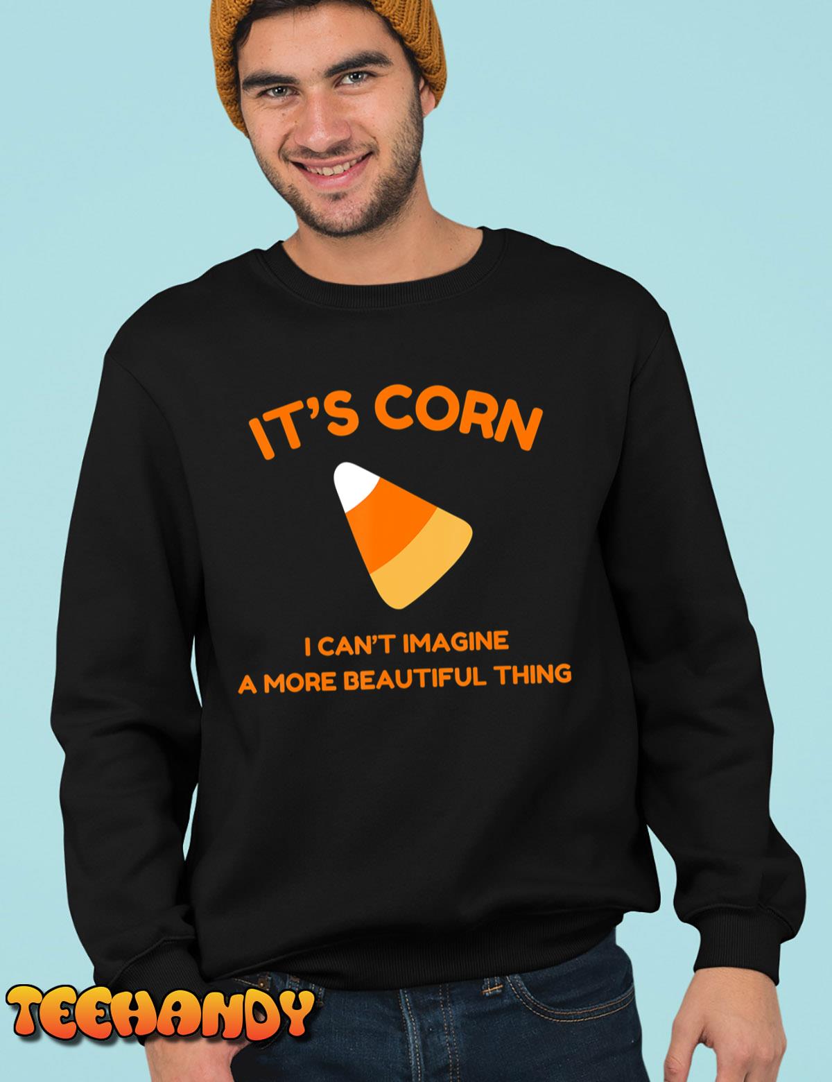 Its Corn. Candy Corn Halloween – Funny Halloween Corn T-Shirt