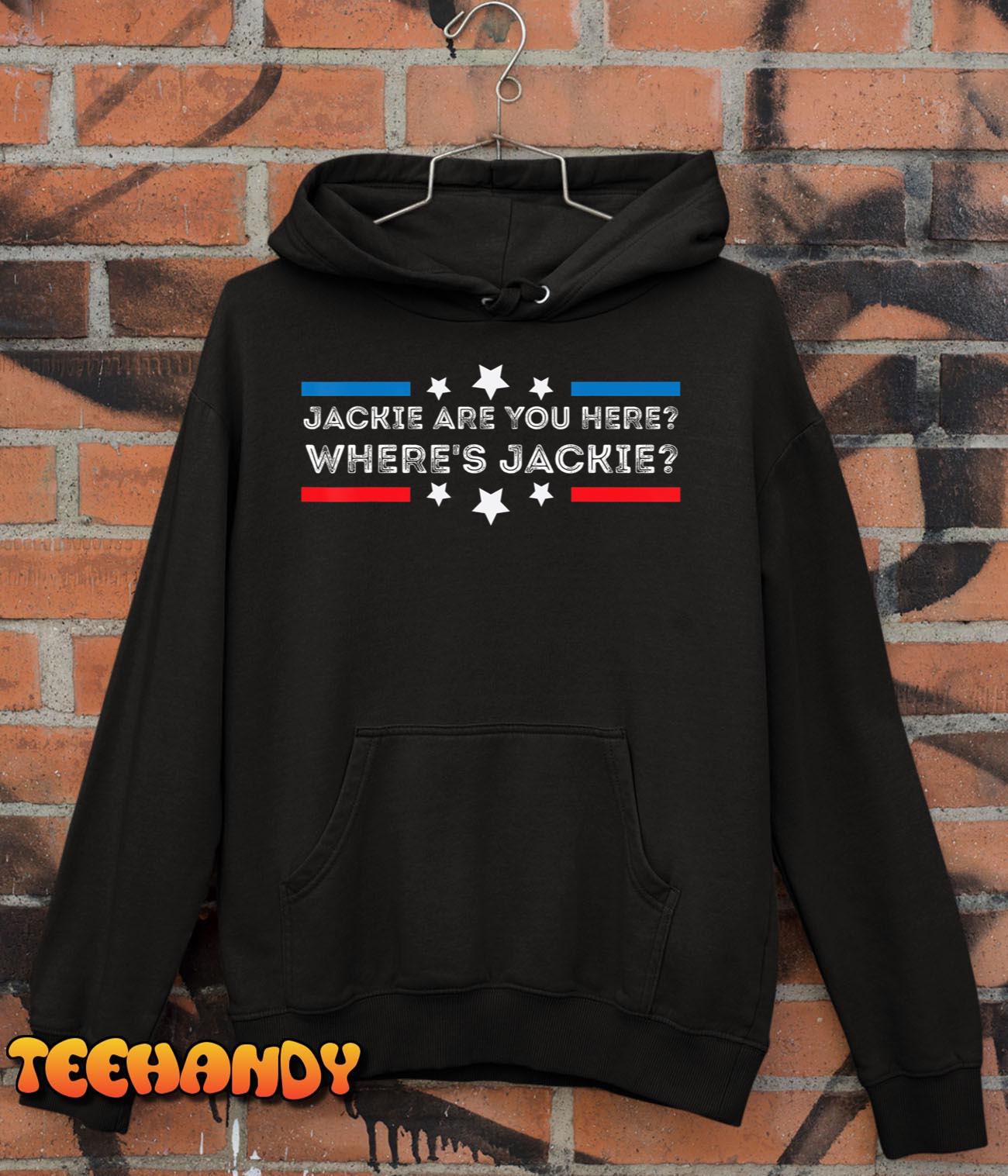 Jackie are You Here Where’s Jackie Joe Biden President Funny T-Shirt