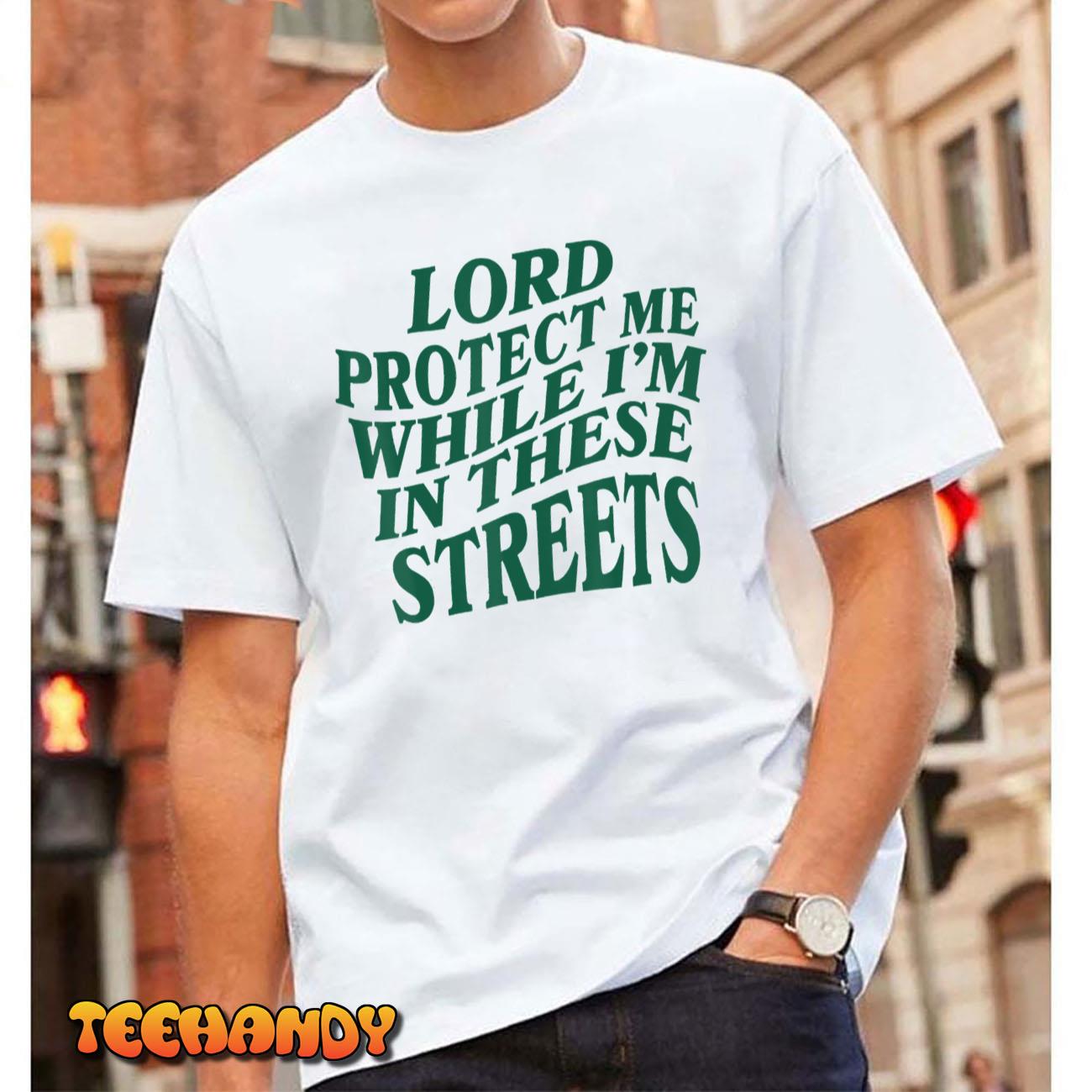 Lord Protect Me While I'm In These Streets T-Shirt