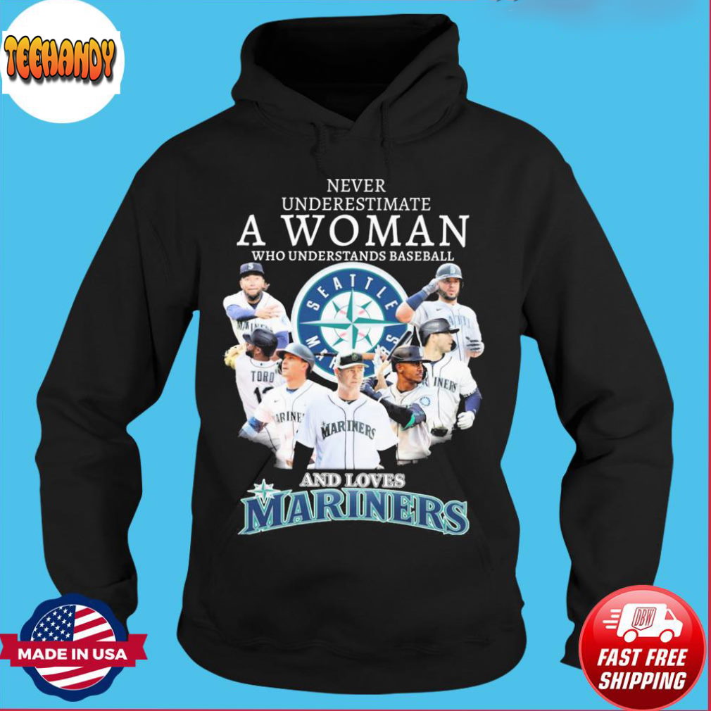 Never Underestimate A Woman Who Understands Baseball And Loves Seattle Mariners 2022 Shirt