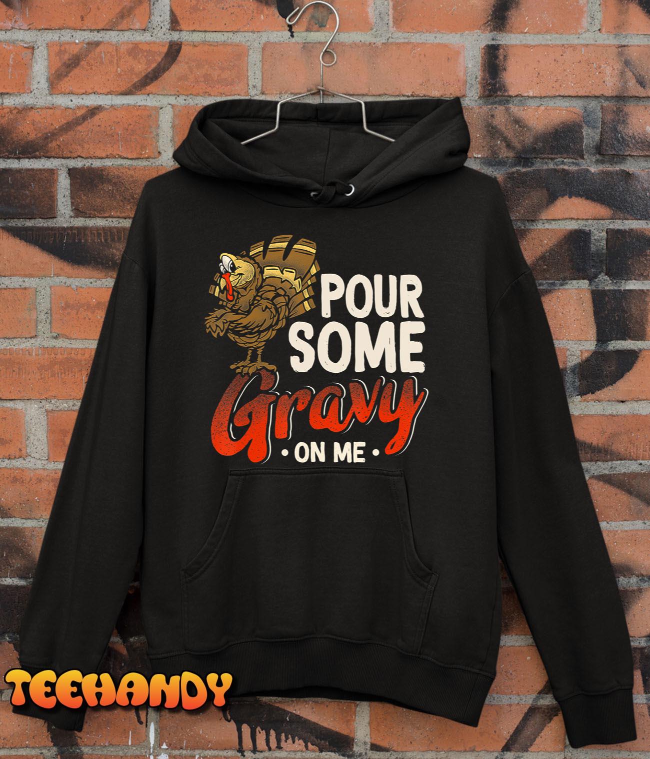 Pour Some Gravy On Me Funny Turkey Thanksgiving Day T-Shirt