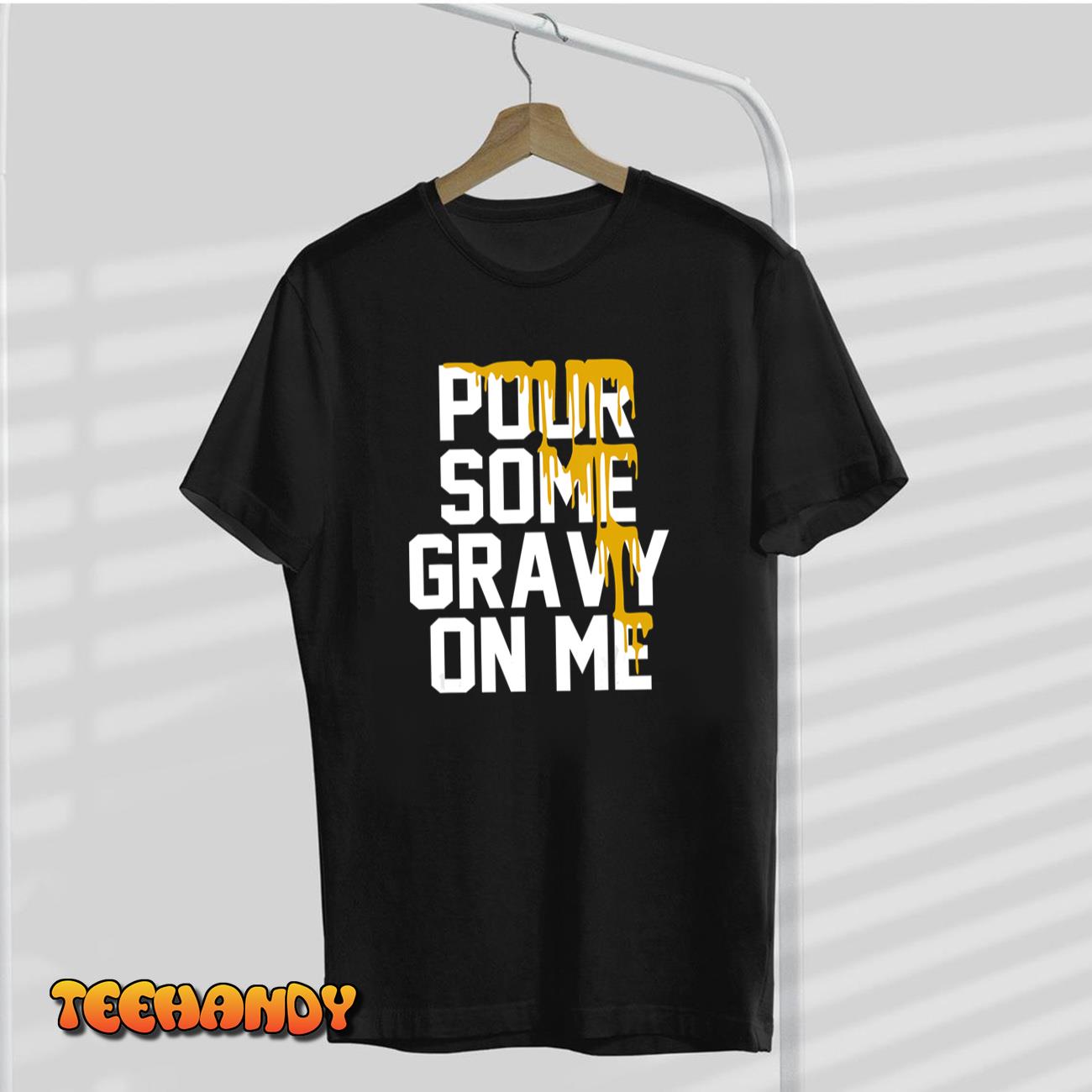 Pour Some Gravy On Me Gravy On Text Thanksgiving Day T-Shirt