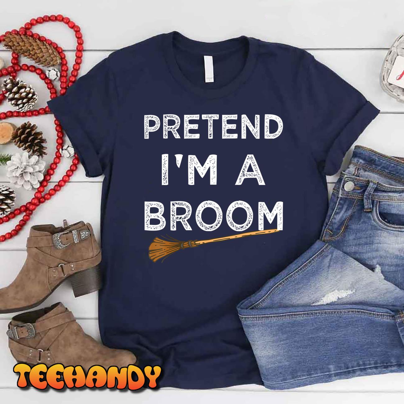 Pretend I’m A Broom Funny Halloween Costume Party Halloween T-Shirt