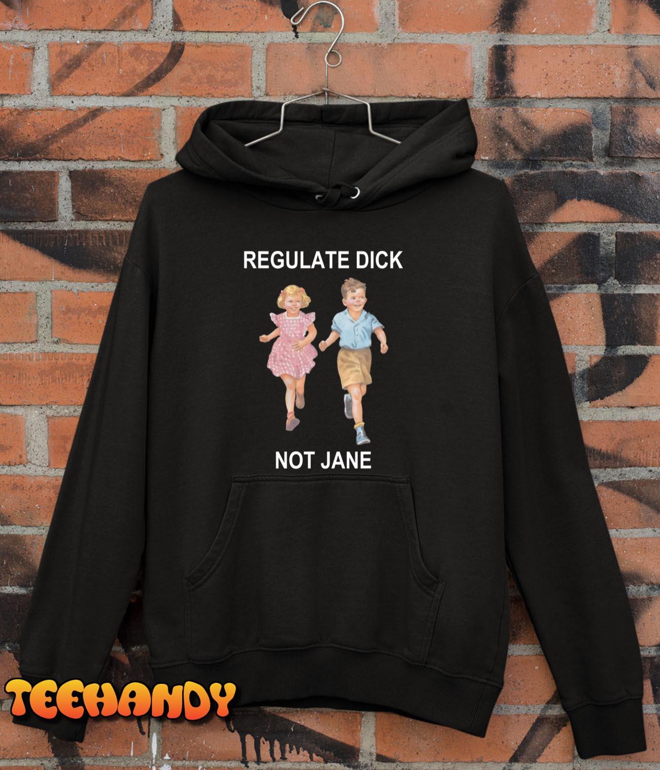 Regulate-Dick-Not-Jane T-Shirt