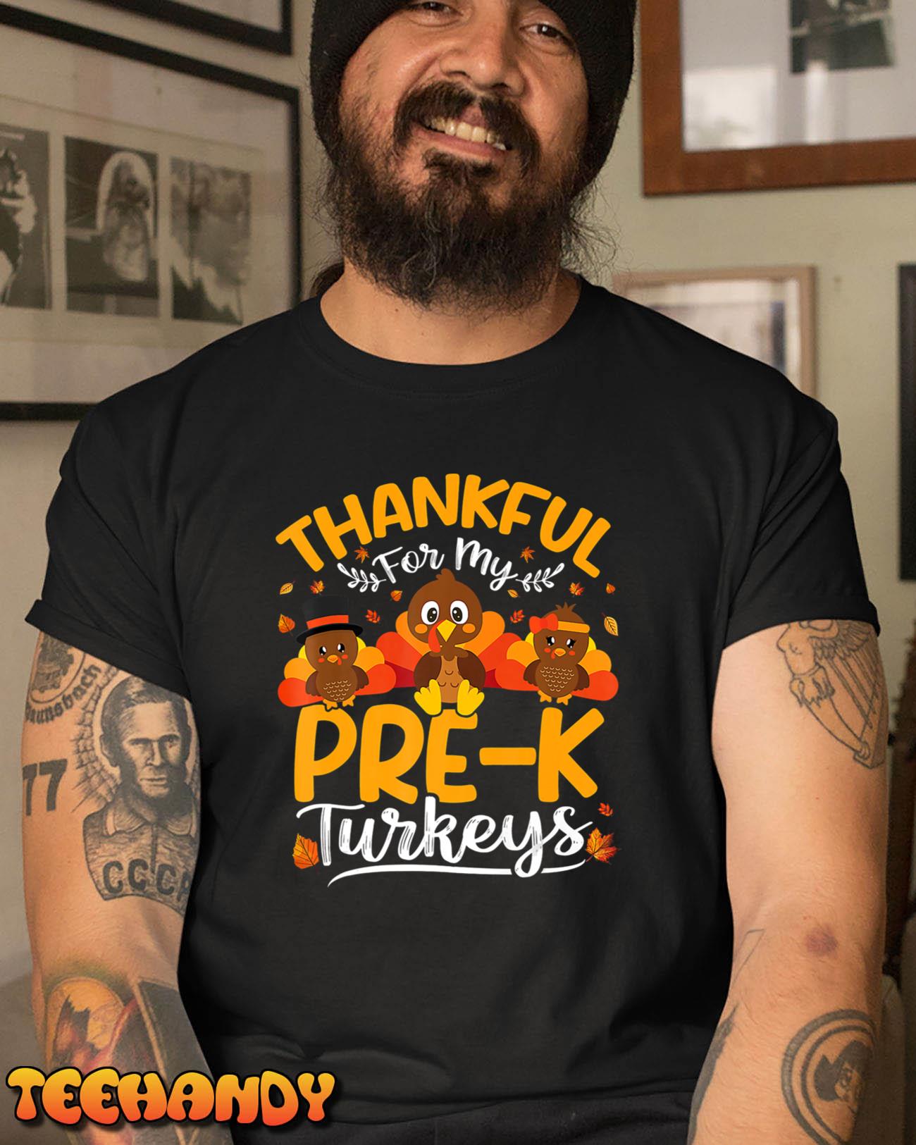 Thankful For My Pre K Turkeys Tee Pre K Teacher Thanksgiving T-Shirt