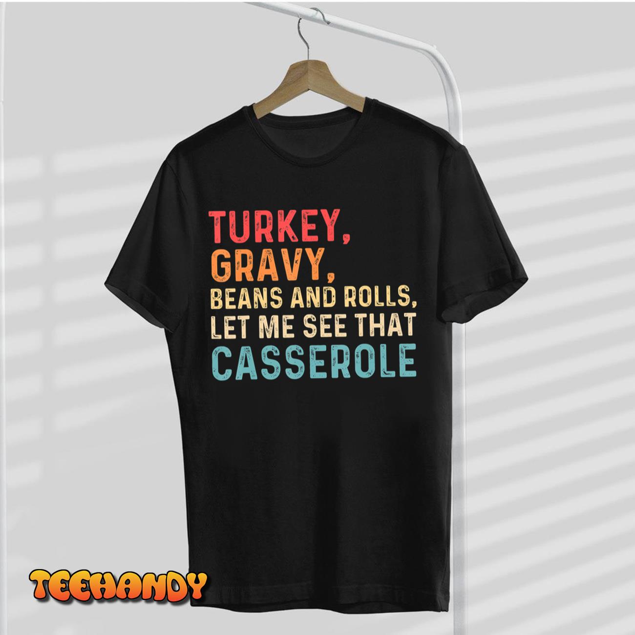 Turkey Gravy Beans And Rolls Let Me See That Casserole T-Shirt