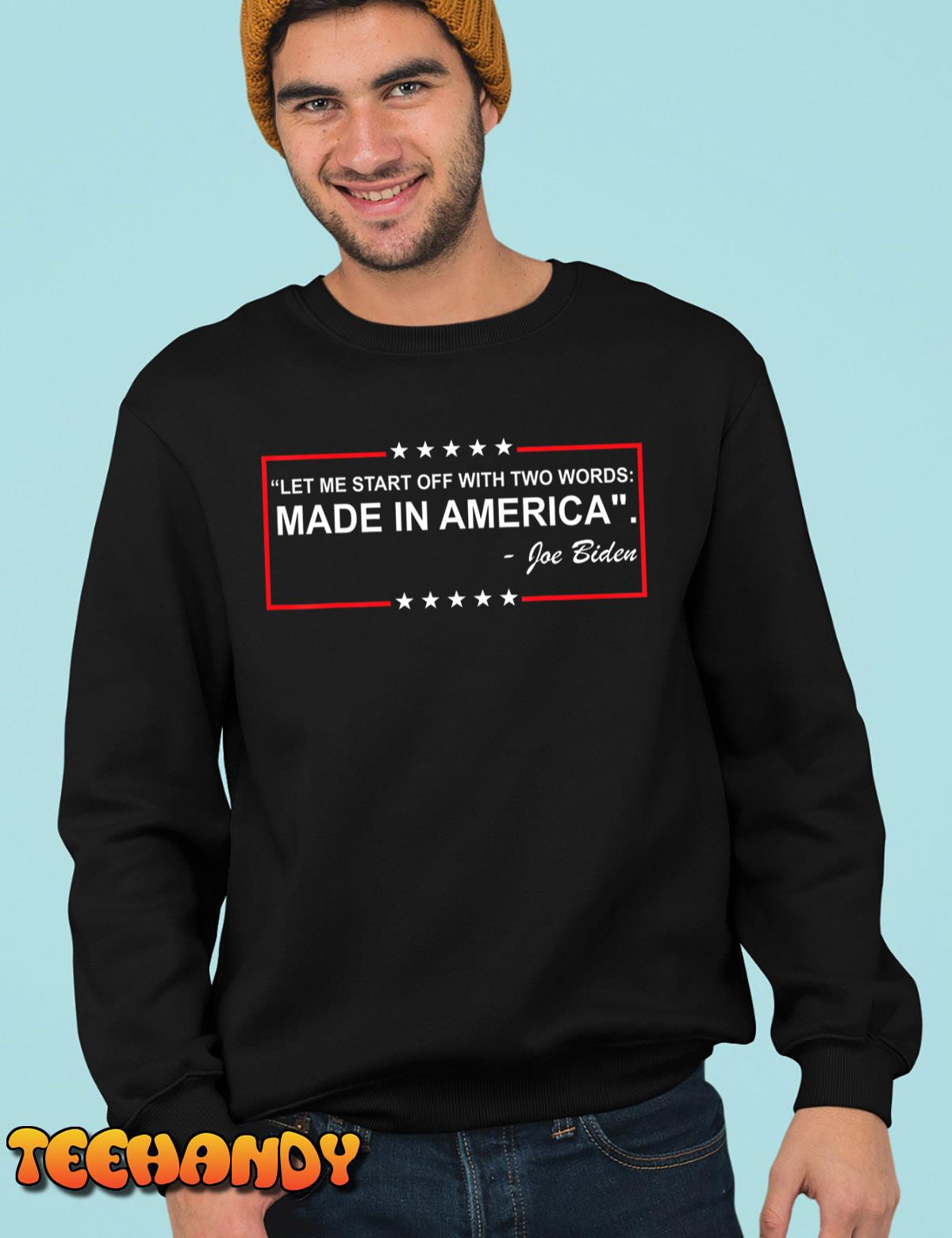 Two Words Made In America Funny Biden Quote Anti Biden T-Shirt