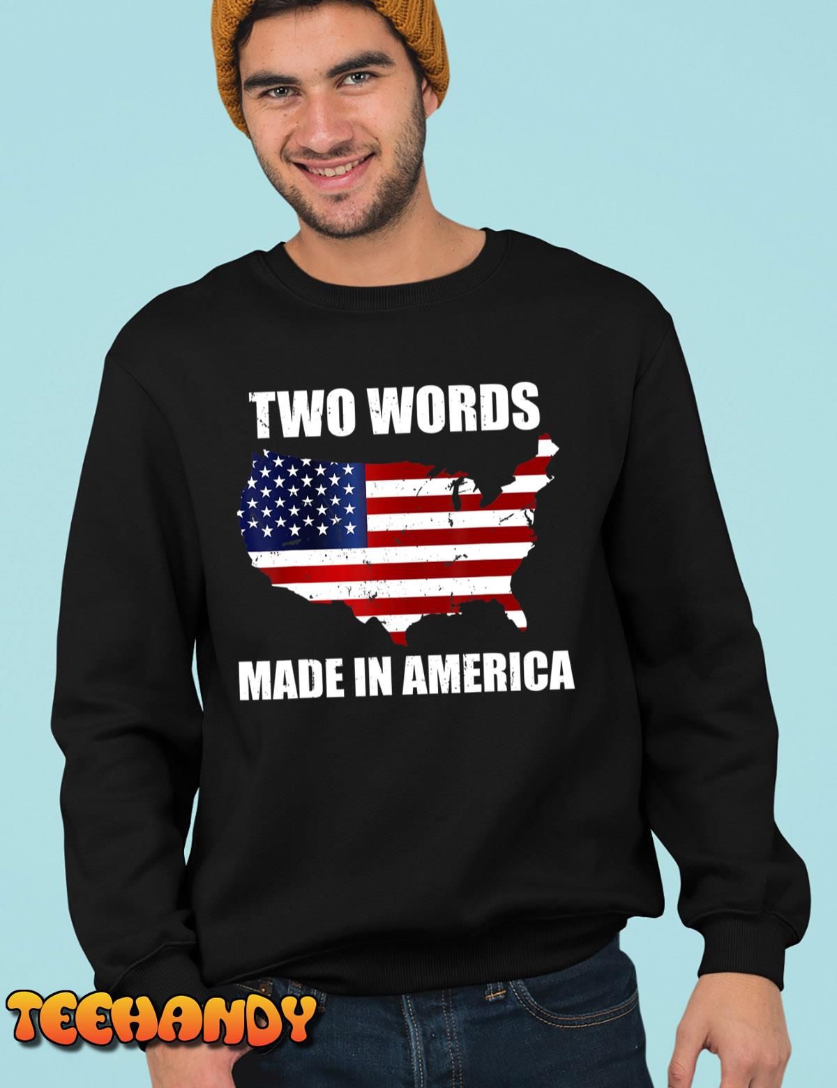 Two Words Made In America Funny Biden Quote Anti Joe Biden T-Shirt