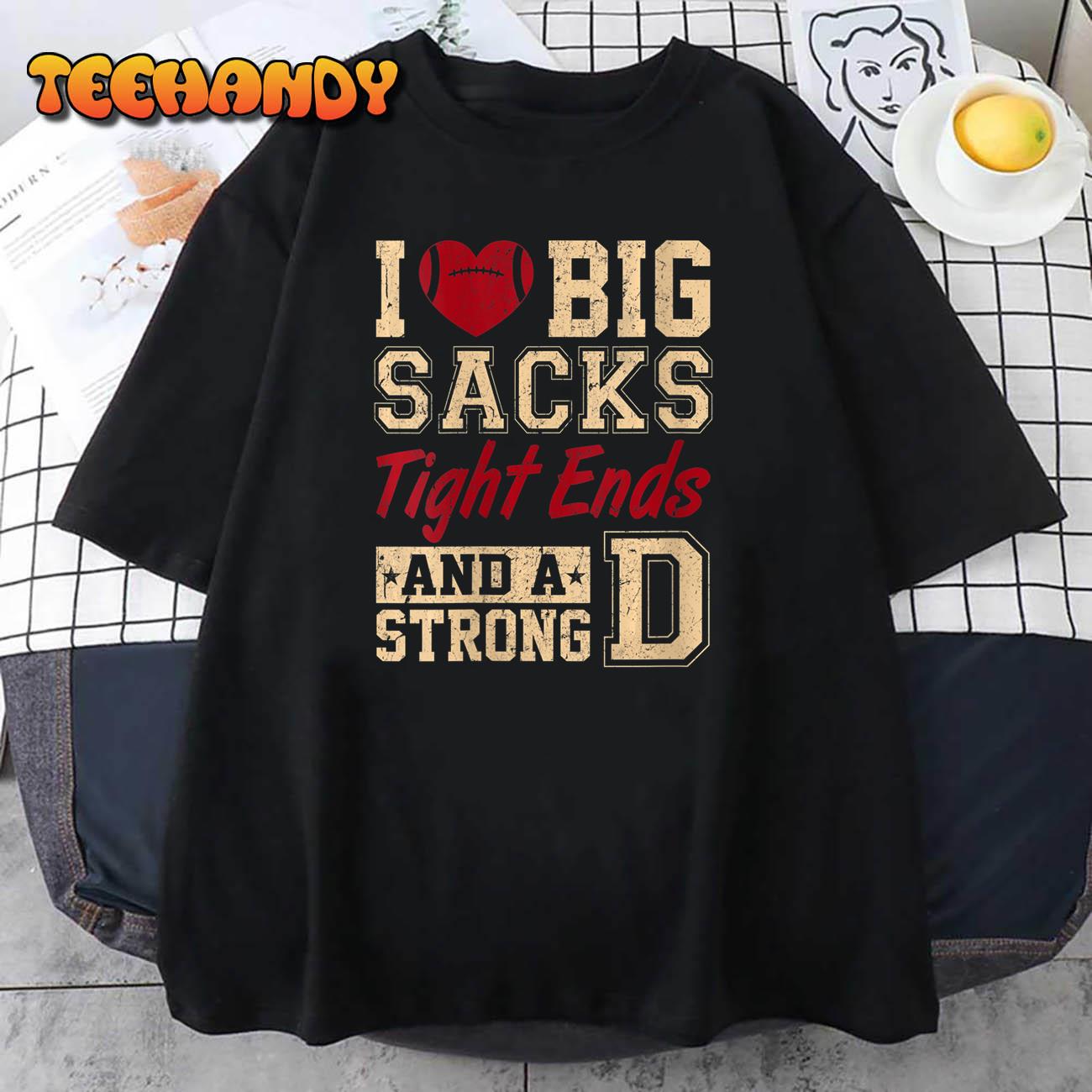 Womens I Love Big Sacks Tight Ends And A Strong D Funny Football T-Shirt