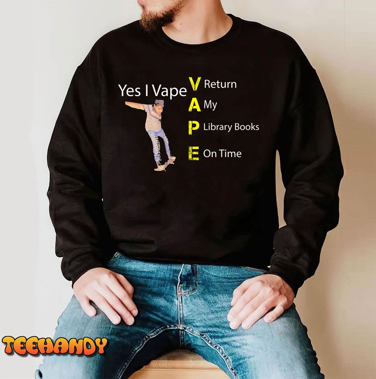 Yes I VAPE Return My Library Books On Time T-Shirt