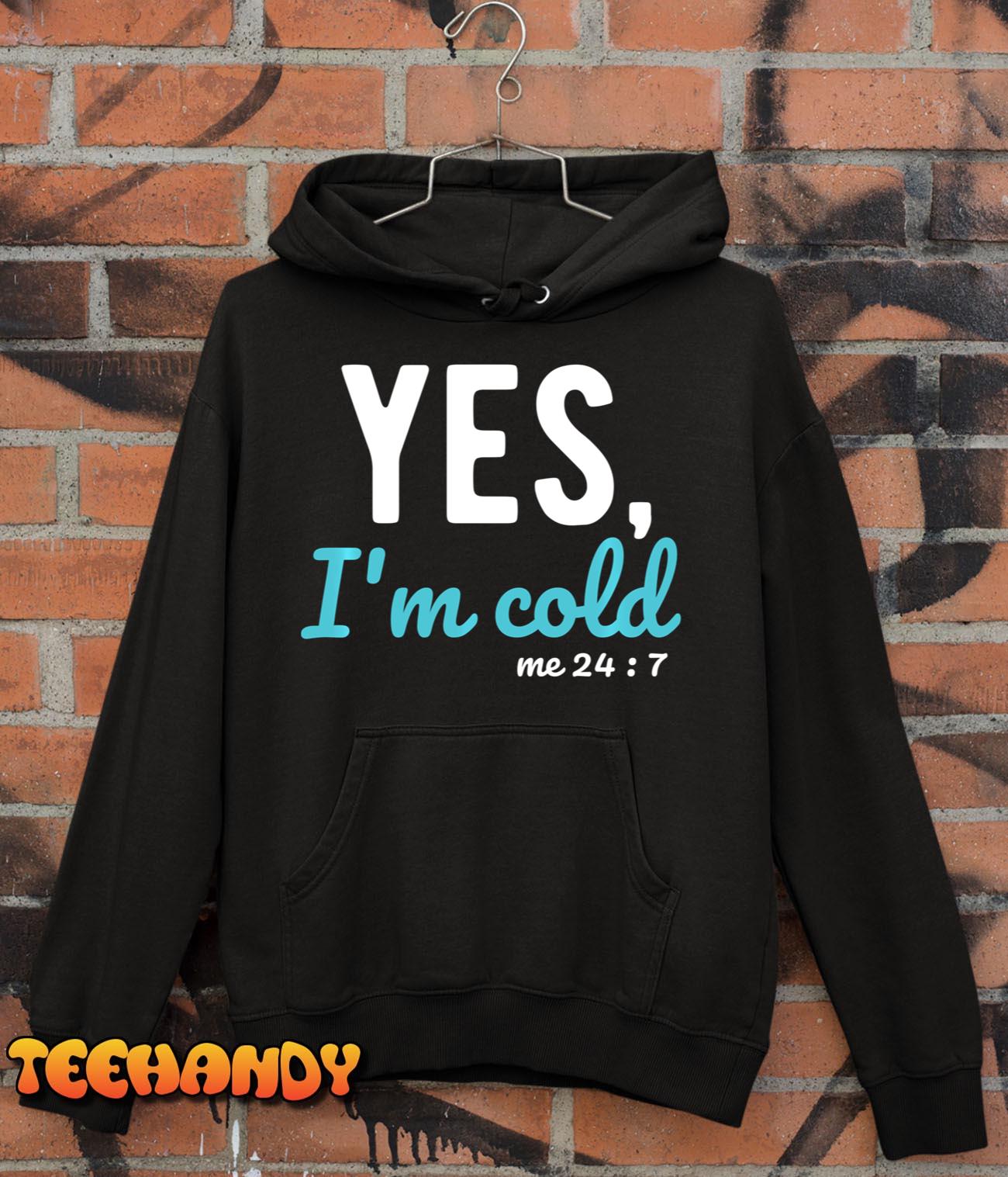 Yes I’m Cold Me 24 7 Funny Sayings About Life Pullover Hoodie