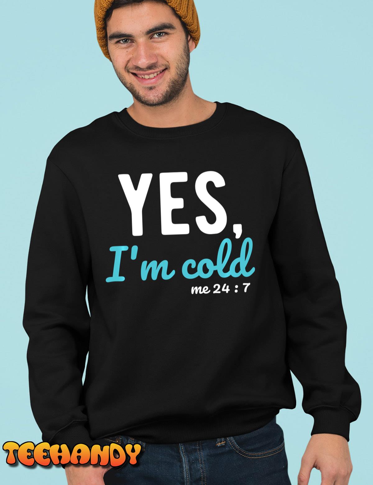 Yes I'm Cold Me 24 7 Funny Sayings About Life Pullover Hoodie