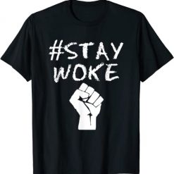 Hashtag Stay Woke Shirt – #Stay Woke T-Shirt