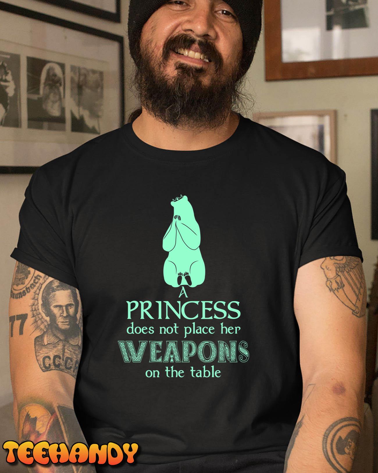 A Princess Does Not Place Her Weapons T-Shirt