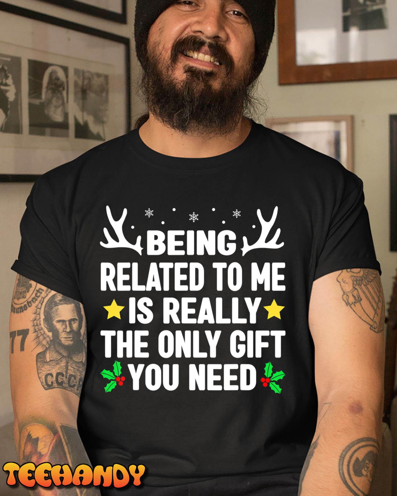 Being Related To Me Is Really The Only Christmas Gifts Funny T-Shirt