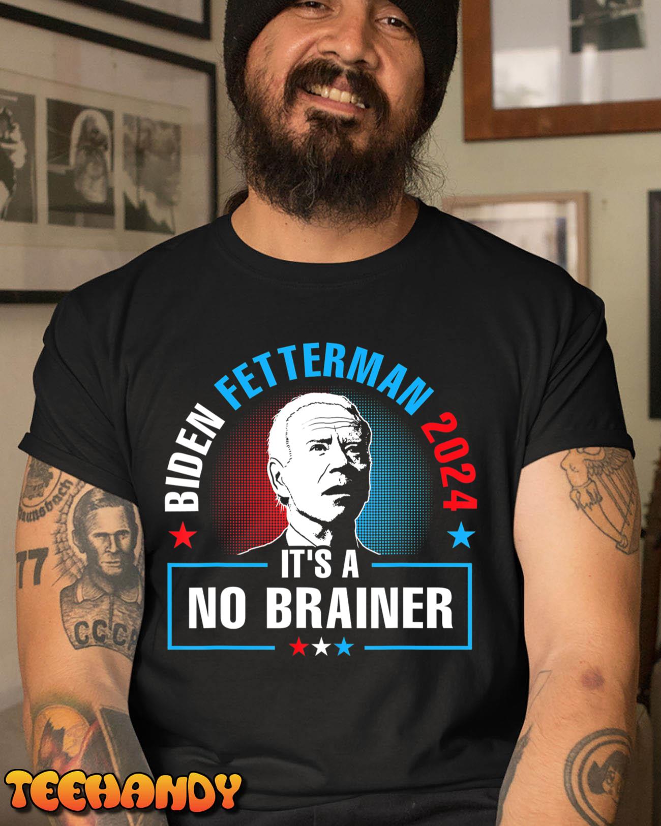 Biden Fetterman 2024 It’s a No Brainer Political Funny T-Shirt