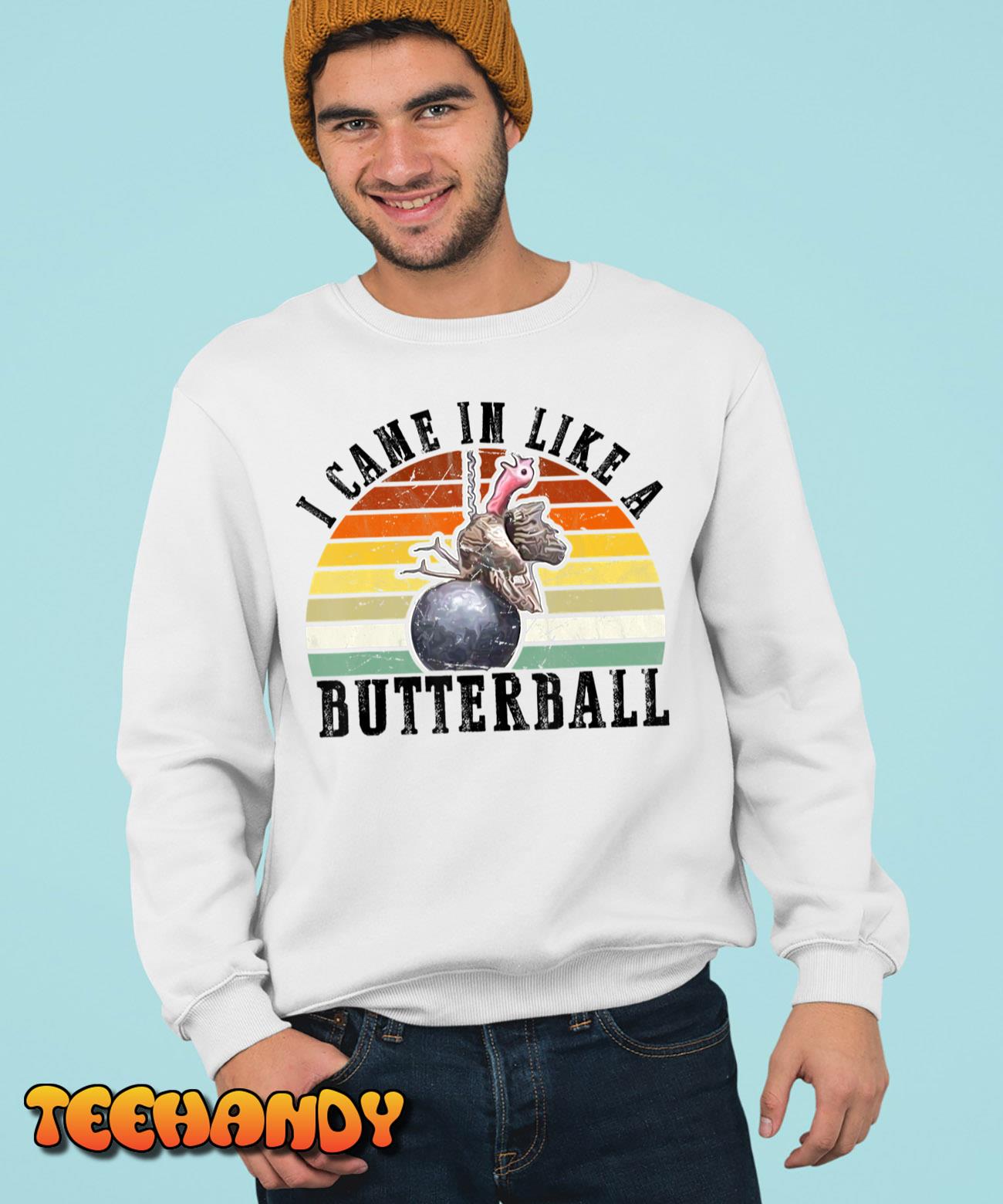 Came In Like A Butterball Funny Thanksgiving Men Women T-Shirt