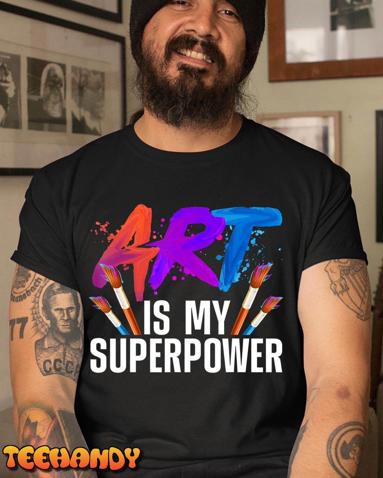 Cool Art For Men Women Art Teacher Artist Painter Superpower T-Shirt