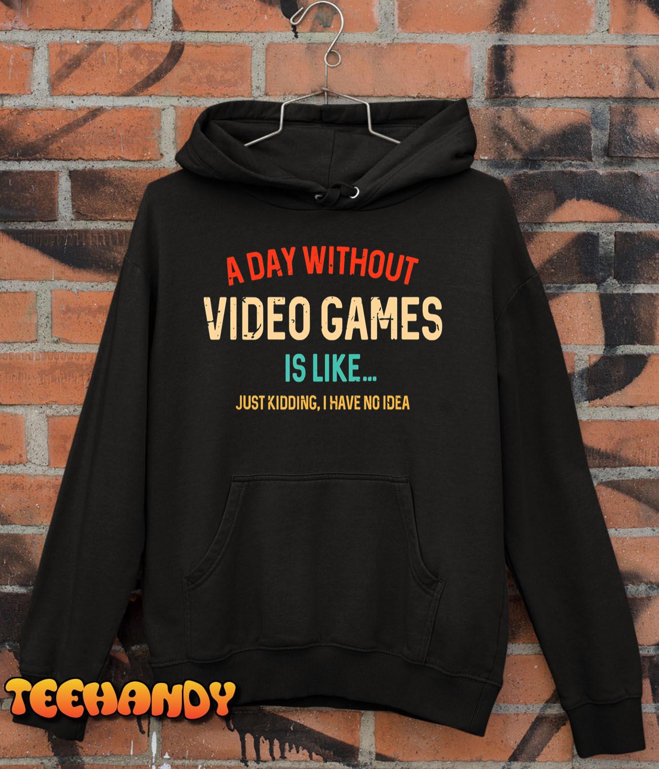 Funny Gamer A Day Without Video Games Gaming T-Shirt