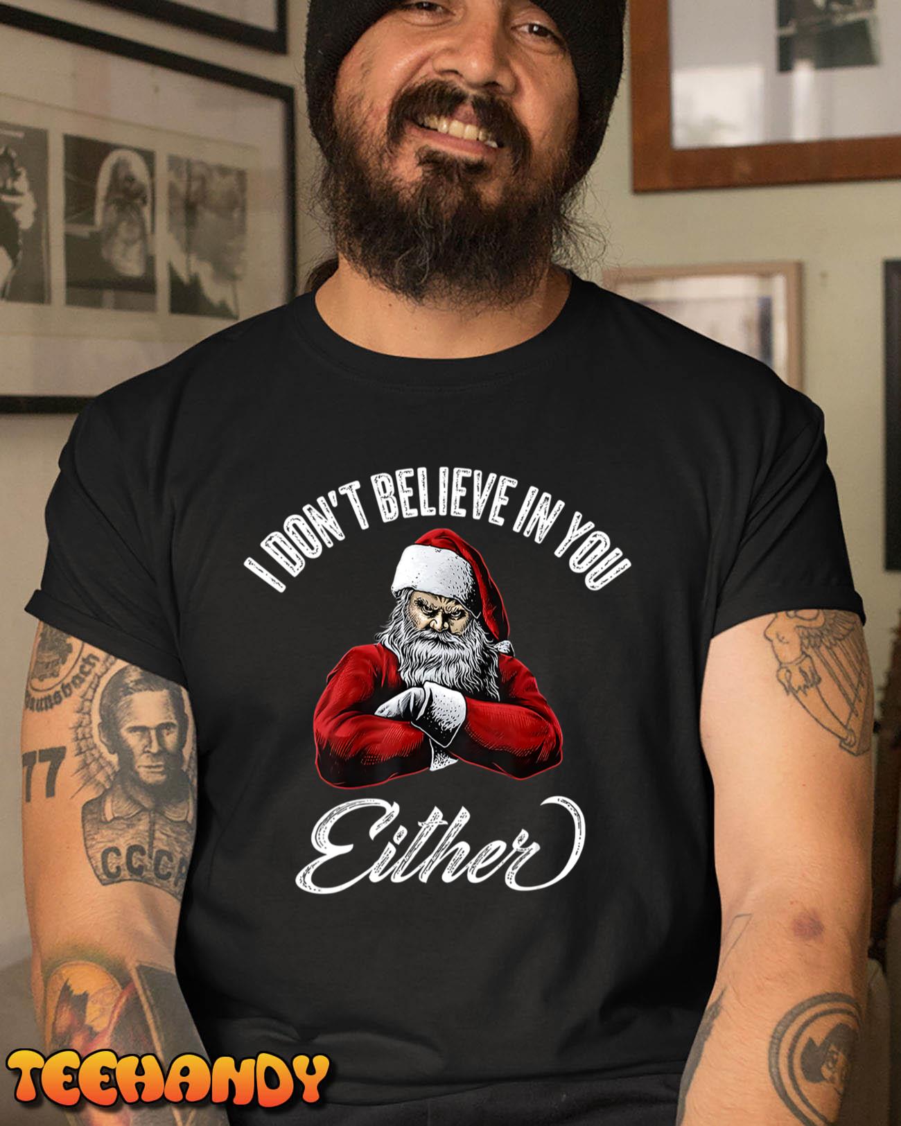 I Don’t Believe In You Either Funny Christmas Santa Claus T-Shirt