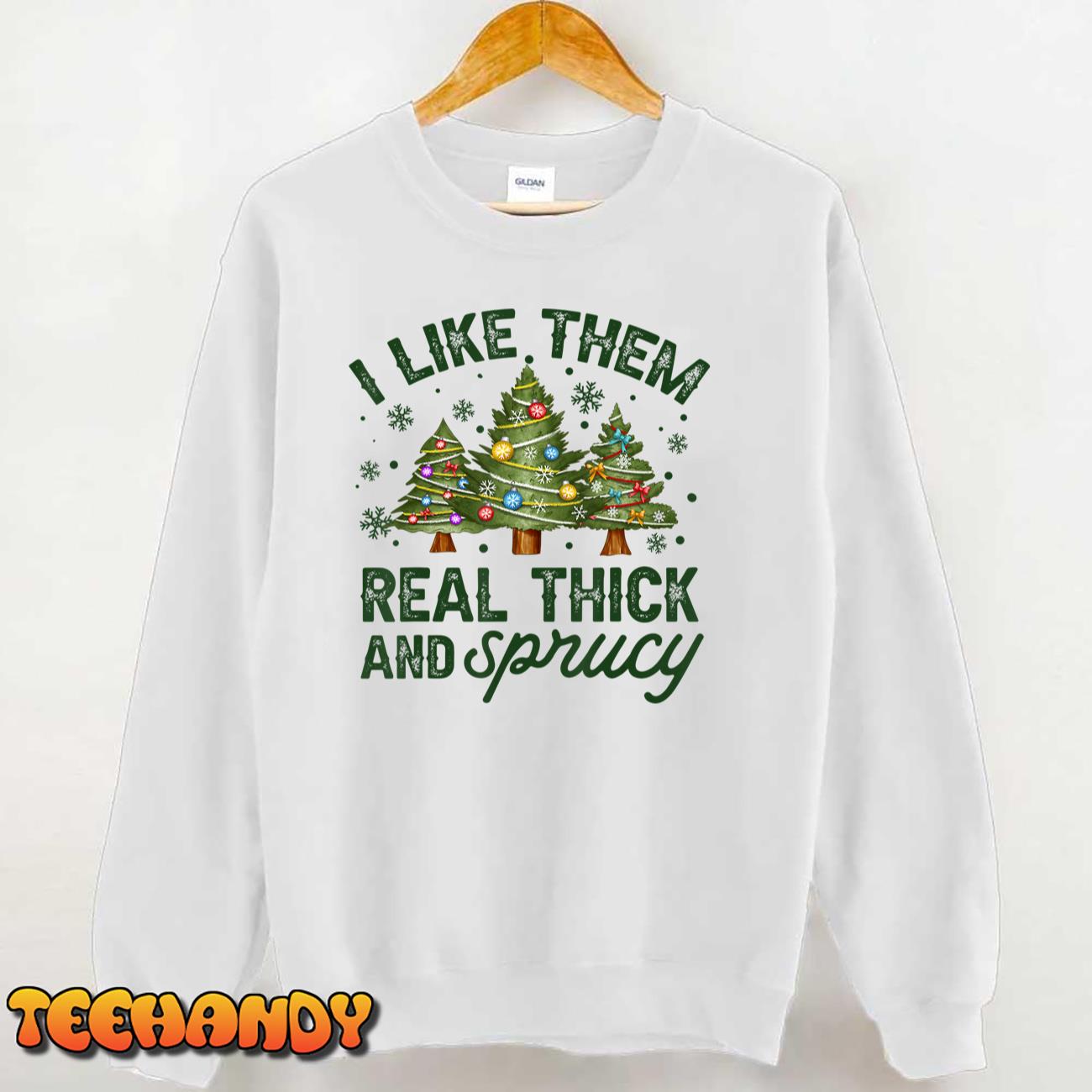 I Like Them Real Thick And Sprucey Christmas Tree Funny T-Shirt