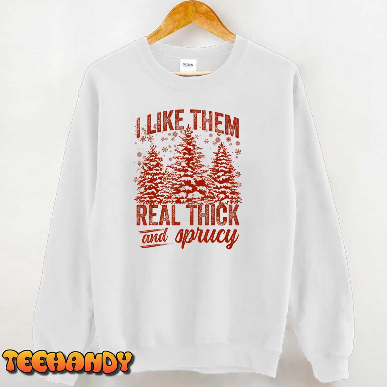 I Like Them Real Thick & Sprucey Funny Christmas Tree T-Shirt